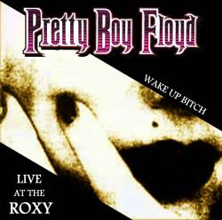 Pretty Boy Floyd : Live at the Roxy - Wake Up Bitch